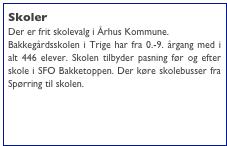 Skoler
Der er frit skolevalg i Århus Kommune.
Bakkegårdsskolen i Trige har fra 0.-9. årgang med i alt 446 elever. Skolen tilbyder pasning før og efter skole i SFO Bakketoppen. Der køre skolebusser fra Spørring til skolen.

www.bakkegaardsskolen.skoleintra.dk