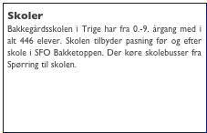 Skoler
Bakkegårdsskolen i Trige har fra 0.-9. årgang med i alt 446 elever. Skolen tilbyder pasning før og efter skole i SFO Bakketoppen. Der køre skolebusser fra Spørring til skolen.

www.bakkegaardsskolen.skoleintra.dk